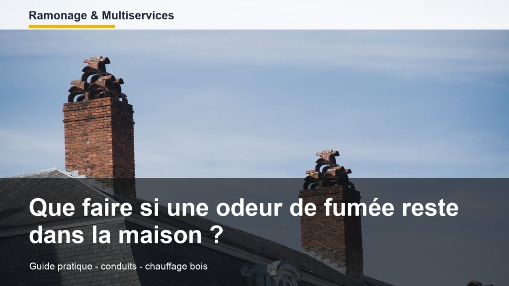 Que faire si une odeur de fumée reste dans la maison ?
